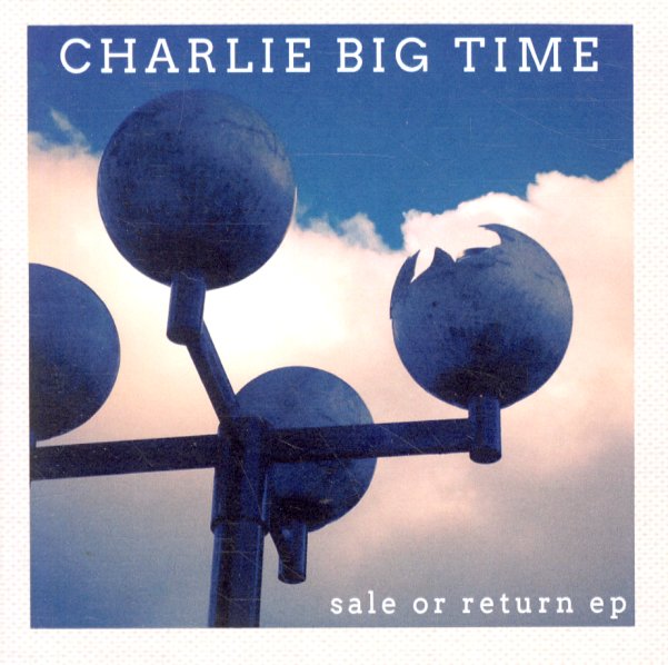 Shetland Empirisk arbejdsløshed Charlie Big Time : Sale Or Return EP (CD) -- Dusty Groove is Chicago's  Online Record Store